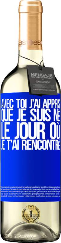 29,95 € Envoi gratuit | Vin blanc Édition WHITE Avec toi j'ai appris que je suis né le jour où je t'ai rencontré Étiquette Bleue. Étiquette personnalisable Vin jeune Récolte 2024 Verdejo