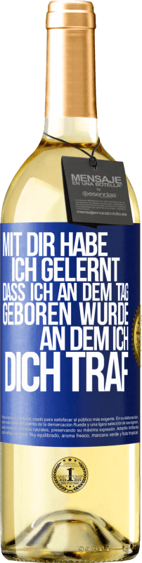 29,95 € Kostenloser Versand | Weißwein WHITE Ausgabe Mit dir habe ich gelernt, dass ich an dem Tag geboren wurde, an dem ich dich traf Blaue Markierung. Anpassbares Etikett Junger Wein Ernte 2024 Verdejo