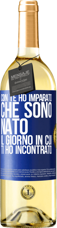 29,95 € Spedizione Gratuita | Vino bianco Edizione WHITE Con te ho imparato che sono nato il giorno in cui ti ho incontrato Etichetta Blu. Etichetta personalizzabile Vino giovane Raccogliere 2024 Verdejo