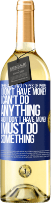 29,95 € Free Shipping | White Wine WHITE Edition There are two types of people. I don't have money, I can't do anything and I don't have money, I must do something Blue Label. Customizable label Young wine Harvest 2025 Verdejo