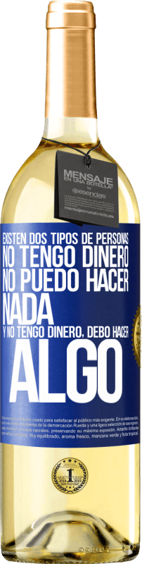 29,95 € Envío gratis | Vino Blanco Edición WHITE Existen dos tipos de personas. No tengo dinero, no puedo hacer nada y No tengo dinero, debo hacer algo Etiqueta Azul. Etiqueta personalizable Vino joven Cosecha 2024 Verdejo