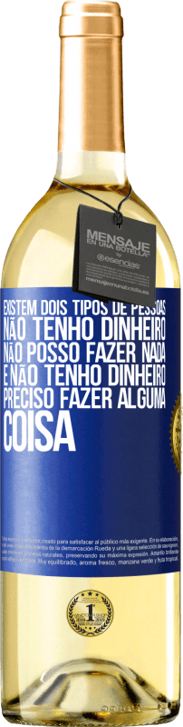 29,95 € Envio grátis | Vinho branco Edição WHITE Existem dois tipos de pessoas. Não tenho dinheiro, não posso fazer nada e Não tenho dinheiro, preciso fazer alguma coisa Etiqueta Azul. Etiqueta personalizável Vinho jovem Colheita 2024 Verdejo