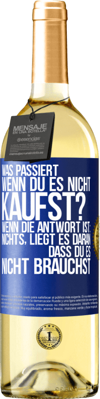 29,95 € Kostenloser Versand | Weißwein WHITE Ausgabe Was passiert, wenn du es nicht kaufst? Wenn die Antwort ist: nichts, liegt es daran, dass du es nicht brauchst Blaue Markierung. Anpassbares Etikett Junger Wein Ernte 2024 Verdejo