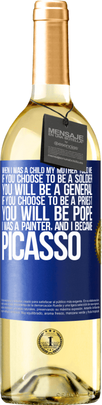29,95 € Free Shipping | White Wine WHITE Edition When I was a child my mother told me: if you choose to be a soldier, you will be a general If you choose to be a priest, you Blue Label. Customizable label Young wine Harvest 2023 Verdejo