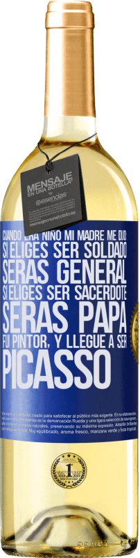 29,95 € Envío gratis | Vino Blanco Edición WHITE Cuando era niño mi madre me dijo: si eliges ser soldado, serás general si eliges ser sacerdote, serás Papa. Fui pintor, y Etiqueta Azul. Etiqueta personalizable Vino joven Cosecha 2024 Verdejo