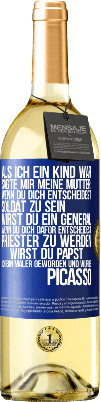 29,95 € Kostenloser Versand | Weißwein WHITE Ausgabe Als ich ein Kind war, sagte mir meine Mutter: Wenn du dich entscheidest, Soldat zu sein, wirst du ein General. Wenn du dich dafü Blaue Markierung. Anpassbares Etikett Junger Wein Ernte 2024 Verdejo