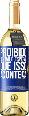 29,95 € Envio grátis | Vinho branco Edição WHITE Proibido sentar e esperar que isso aconteça Etiqueta Azul. Etiqueta personalizável Vinho jovem Colheita 2024 Verdejo