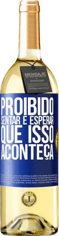 29,95 € Envio grátis | Vinho branco Edição WHITE Proibido sentar e esperar que isso aconteça Etiqueta Azul. Etiqueta personalizável Vinho jovem Colheita 2024 Verdejo