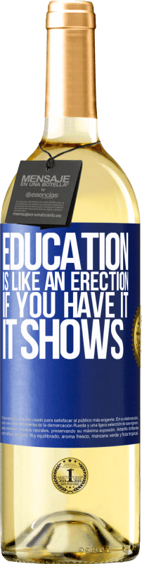 29,95 € Free Shipping | White Wine WHITE Edition Education is like an erection. If you have it, it shows Blue Label. Customizable label Young wine Harvest 2024 Verdejo