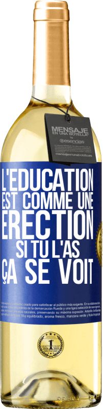 29,95 € Envoi gratuit | Vin blanc Édition WHITE L'éducation est comme une érection. Si tu l'as, ça se voit Étiquette Bleue. Étiquette personnalisable Vin jeune Récolte 2023 Verdejo