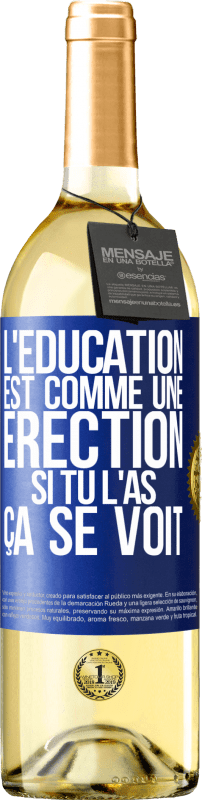 29,95 € Envoi gratuit | Vin blanc Édition WHITE L'éducation est comme une érection. Si tu l'as, ça se voit Étiquette Bleue. Étiquette personnalisable Vin jeune Récolte 2024 Verdejo