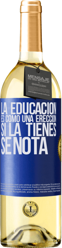 29,95 € Envío gratis | Vino Blanco Edición WHITE La educación es como una erección. Si la tienes, se nota Etiqueta Azul. Etiqueta personalizable Vino joven Cosecha 2023 Verdejo