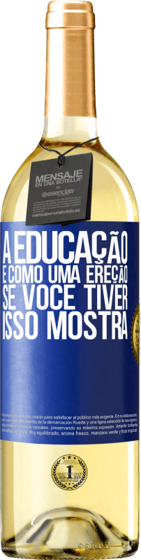 29,95 € Envio grátis | Vinho branco Edição WHITE A educação é como uma ereção. Se você tiver, isso mostra Etiqueta Azul. Etiqueta personalizável Vinho jovem Colheita 2024 Verdejo