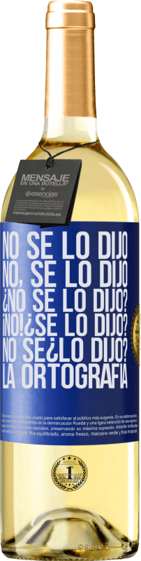 29,95 € Kostenloser Versand | Weißwein WHITE Ausgabe No se lo dijo. No, se lo dijo. ¿No se lo dijo? ¡No! ¿Se lo dijo? No sé ¿lo dijo? La ortografía Blaue Markierung. Anpassbares Etikett Junger Wein Ernte 2024 Verdejo