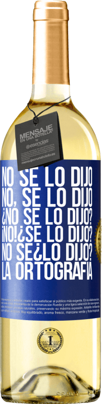 29,95 € Envio grátis | Vinho branco Edição WHITE No se lo dijo. No, se lo dijo. ¿No se lo dijo? ¡No! ¿Se lo dijo? No sé ¿lo dijo? La ortografía Etiqueta Azul. Etiqueta personalizável Vinho jovem Colheita 2024 Verdejo