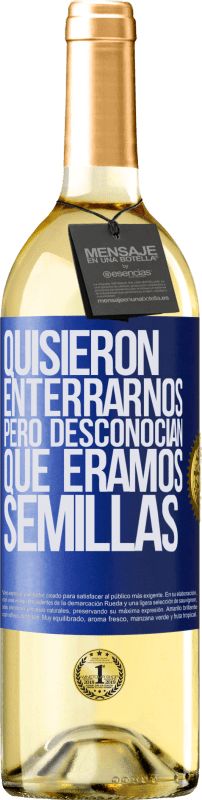 29,95 € Envío gratis | Vino Blanco Edición WHITE Quisieron enterrarnos. Pero desconocían que éramos semillas Etiqueta Azul. Etiqueta personalizable Vino joven Cosecha 2024 Verdejo