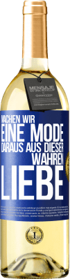 29,95 € Kostenloser Versand | Weißwein WHITE Ausgabe Machen wir eine Mode daraus, aus dieser wahren Liebe Blaue Markierung. Anpassbares Etikett Junger Wein Ernte 2024 Verdejo