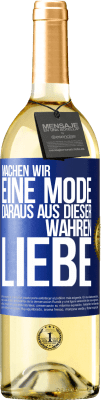 29,95 € Kostenloser Versand | Weißwein WHITE Ausgabe Machen wir eine Mode daraus, aus dieser wahren Liebe Blaue Markierung. Anpassbares Etikett Junger Wein Ernte 2025 Verdejo