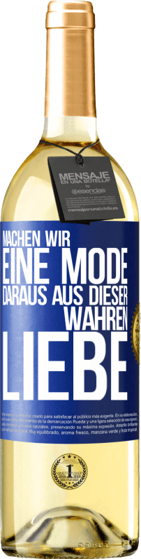 29,95 € Kostenloser Versand | Weißwein WHITE Ausgabe Machen wir eine Mode daraus, aus dieser wahren Liebe Blaue Markierung. Anpassbares Etikett Junger Wein Ernte 2023 Verdejo