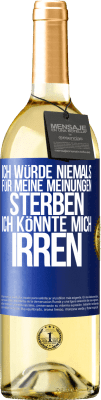 29,95 € Kostenloser Versand | Weißwein WHITE Ausgabe Ich würde niemals für meine Meinungen sterben, ich könnte mich irren Blaue Markierung. Anpassbares Etikett Junger Wein Ernte 2023 Verdejo