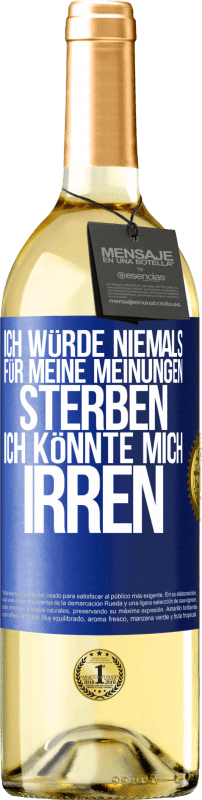 29,95 € Kostenloser Versand | Weißwein WHITE Ausgabe Ich würde niemals für meine Meinungen sterben, ich könnte mich irren Blaue Markierung. Anpassbares Etikett Junger Wein Ernte 2024 Verdejo