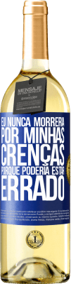 29,95 € Envio grátis | Vinho branco Edição WHITE Eu nunca morreria por minhas crenças porque poderia estar errado Etiqueta Azul. Etiqueta personalizável Vinho jovem Colheita 2024 Verdejo