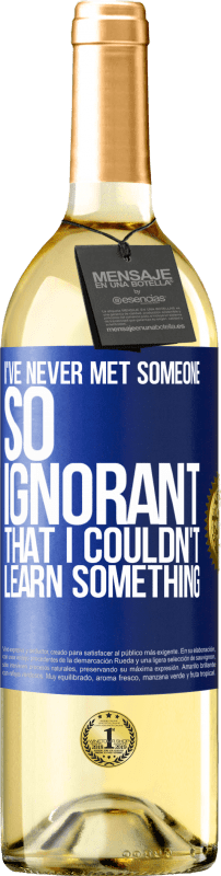 29,95 € Free Shipping | White Wine WHITE Edition I've never met someone so ignorant that I couldn't learn something Blue Label. Customizable label Young wine Harvest 2023 Verdejo
