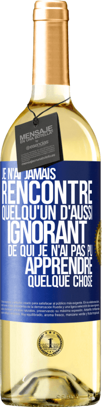 29,95 € Envoi gratuit | Vin blanc Édition WHITE Je n'ai jamais rencontré quelqu'un d'aussi ignorant de qui je n'ai pas pu apprendre quelque chose Étiquette Bleue. Étiquette personnalisable Vin jeune Récolte 2024 Verdejo