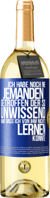 29,95 € Kostenloser Versand | Weißwein WHITE Ausgabe Ich habe noch nie jemanden getroffen, der so unwissend war, dass ich von ihm nichts lernen konnte Blaue Markierung. Anpassbares Etikett Junger Wein Ernte 2024 Verdejo