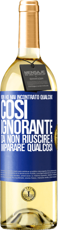 29,95 € Spedizione Gratuita | Vino bianco Edizione WHITE Non ho mai incontrato qualcuno così ignorante da non riuscire a imparare qualcosa Etichetta Blu. Etichetta personalizzabile Vino giovane Raccogliere 2024 Verdejo