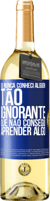 29,95 € Envio grátis | Vinho branco Edição WHITE Eu nunca conheci alguém tão ignorante que não consegui aprender algo Etiqueta Azul. Etiqueta personalizável Vinho jovem Colheita 2024 Verdejo