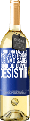 29,95 € Envio grátis | Vinho branco Edição WHITE Eu sou uma daquelas pessoas estranhas que não sabem como ou quando desistir Etiqueta Azul. Etiqueta personalizável Vinho jovem Colheita 2023 Verdejo