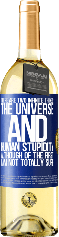 29,95 € Free Shipping | White Wine WHITE Edition There are two infinite things: the universe and human stupidity. Although of the first I am not totally sure Blue Label. Customizable label Young wine Harvest 2022 Verdejo