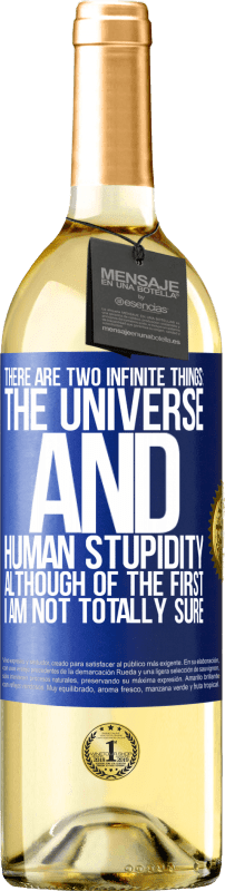 29,95 € Free Shipping | White Wine WHITE Edition There are two infinite things: the universe and human stupidity. Although of the first I am not totally sure Blue Label. Customizable label Young wine Harvest 2024 Verdejo