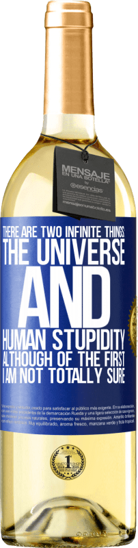 29,95 € Free Shipping | White Wine WHITE Edition There are two infinite things: the universe and human stupidity. Although of the first I am not totally sure Blue Label. Customizable label Young wine Harvest 2025 Verdejo