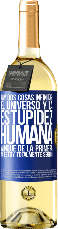 29,95 € Envío gratis | Vino Blanco Edición WHITE Hay dos cosas infinitas: el universo y la estupidez humana. Aunque de la primera no estoy totalmente seguro Etiqueta Azul. Etiqueta personalizable Vino joven Cosecha 2025 Verdejo