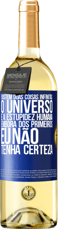 29,95 € Envio grátis | Vinho branco Edição WHITE Existem duas coisas infinitas: o universo e a estupidez humana. Embora dos primeiros eu não tenha certeza Etiqueta Azul. Etiqueta personalizável Vinho jovem Colheita 2024 Verdejo