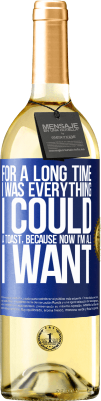 29,95 € Free Shipping | White Wine WHITE Edition For a long time I was everything I could. A toast, because now I'm all I want Blue Label. Customizable label Young wine Harvest 2024 Verdejo