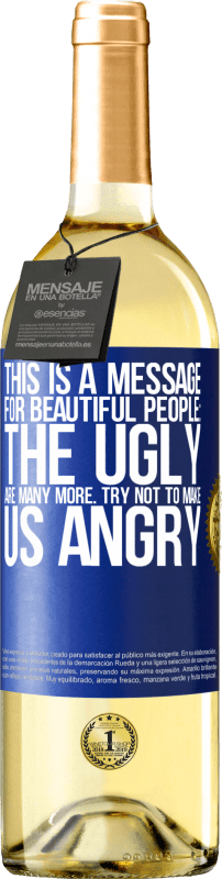 29,95 € Free Shipping | White Wine WHITE Edition This is a message for beautiful people: the ugly are many more. Try not to make us angry Blue Label. Customizable label Young wine Harvest 2024 Verdejo