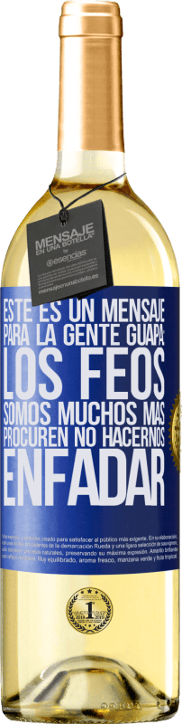 29,95 € Envío gratis | Vino Blanco Edición WHITE Este es un mensaje para la gente guapa: los feos somos muchos más. Procuren no hacernos enfadar Etiqueta Azul. Etiqueta personalizable Vino joven Cosecha 2024 Verdejo