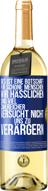 29,95 € Kostenloser Versand | Weißwein WHITE Ausgabe Dies ist eine Botschaft für schöne Menschen: Wir Hässlichen sind viel zahlreicher. Versucht nicht, uns zu verärgern Blaue Markierung. Anpassbares Etikett Junger Wein Ernte 2024 Verdejo