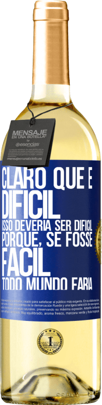 29,95 € Envio grátis | Vinho branco Edição WHITE Claro que é difícil. Isso deveria ser difícil porque, se fosse fácil, todo mundo faria Etiqueta Azul. Etiqueta personalizável Vinho jovem Colheita 2024 Verdejo
