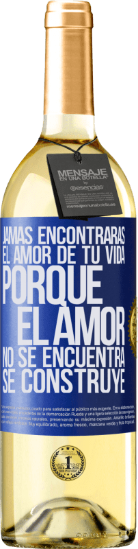 29,95 € Envío gratis | Vino Blanco Edición WHITE Jamás encontrarás el amor de tu vida. Porque el amor no se encuentra, se construye Etiqueta Azul. Etiqueta personalizable Vino joven Cosecha 2025 Verdejo