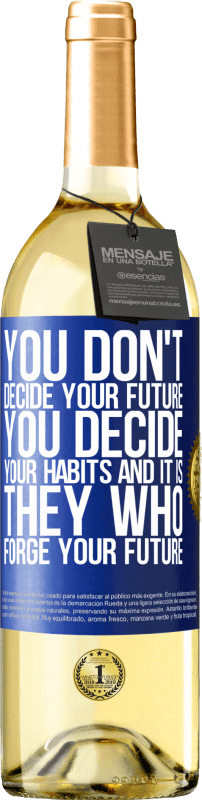 29,95 € 送料無料 | 白ワイン WHITEエディション あなたはあなたの未来を決定しません。あなたはあなたの習慣を決定し、あなたの未来を築くのは彼らです 青いタグ. カスタマイズ可能なラベル 若いワイン 収穫 2023 Verdejo
