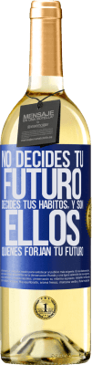 29,95 € Envío gratis | Vino Blanco Edición WHITE No decides tu futuro. Decides tus hábitos, y son ellos quienes forjan tu futuro Etiqueta Azul. Etiqueta personalizable Vino joven Cosecha 2024 Verdejo