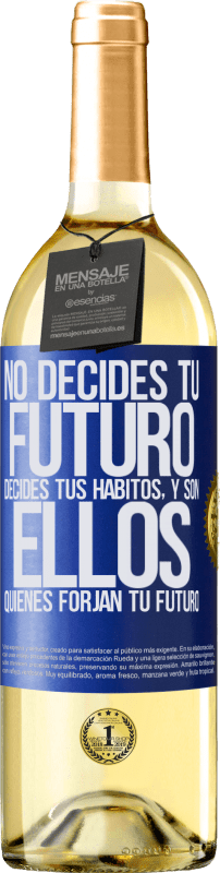 29,95 € Envío gratis | Vino Blanco Edición WHITE No decides tu futuro. Decides tus hábitos, y son ellos quienes forjan tu futuro Etiqueta Azul. Etiqueta personalizable Vino joven Cosecha 2023 Verdejo