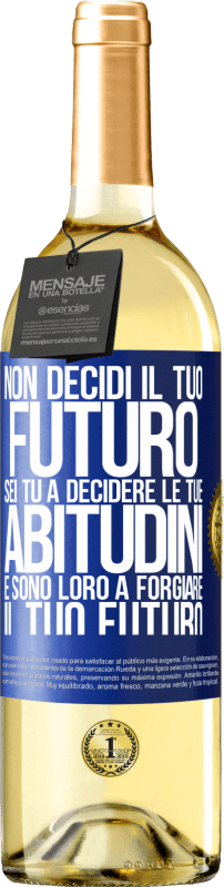 29,95 € Spedizione Gratuita | Vino bianco Edizione WHITE Non decidi il tuo futuro. Sei tu a decidere le tue abitudini e sono loro a forgiare il tuo futuro Etichetta Blu. Etichetta personalizzabile Vino giovane Raccogliere 2024 Verdejo