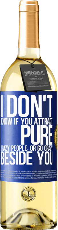 29,95 € Free Shipping | White Wine WHITE Edition I don't know if you attract pure crazy people, or go crazy beside you Blue Label. Customizable label Young wine Harvest 2023 Verdejo