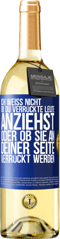 29,95 € Kostenloser Versand | Weißwein WHITE Ausgabe Ich weiß nicht, ob du verrückte Leute anziehst oder ob sie an deiner Seite verrückt werden Blaue Markierung. Anpassbares Etikett Junger Wein Ernte 2024 Verdejo