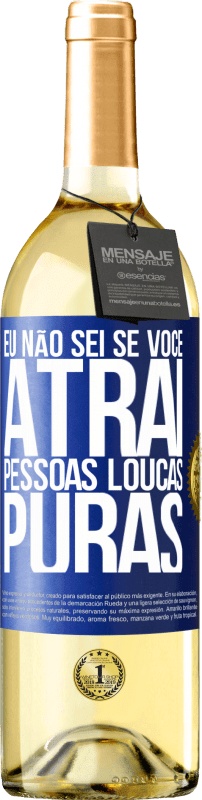 29,95 € Envio grátis | Vinho branco Edição WHITE Eu não sei se você atrai pessoas loucas puras, ou enlouquece ao seu lado Etiqueta Azul. Etiqueta personalizável Vinho jovem Colheita 2024 Verdejo